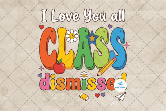 I Love You All Class Dismissed PNG: A Comprehensive Evaluation
